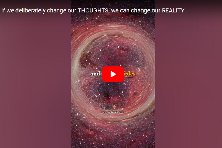 If We Deliberately Change Our Thoughts We Can Change Our Reality